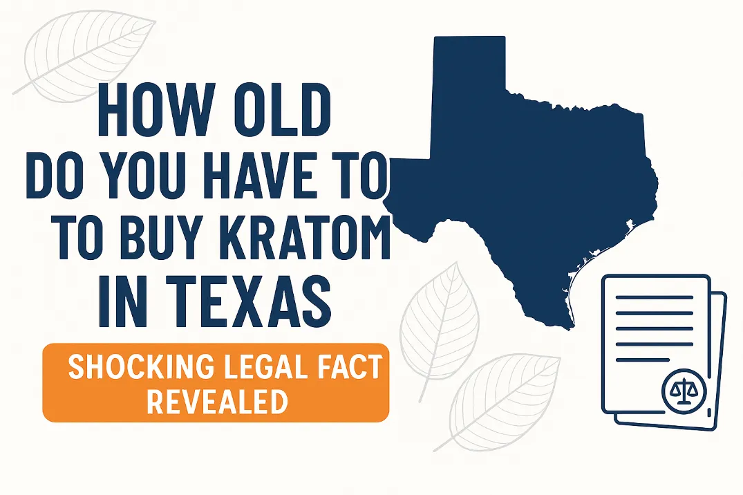 How Old Do You Have to Be to Buy Kratom in Texas