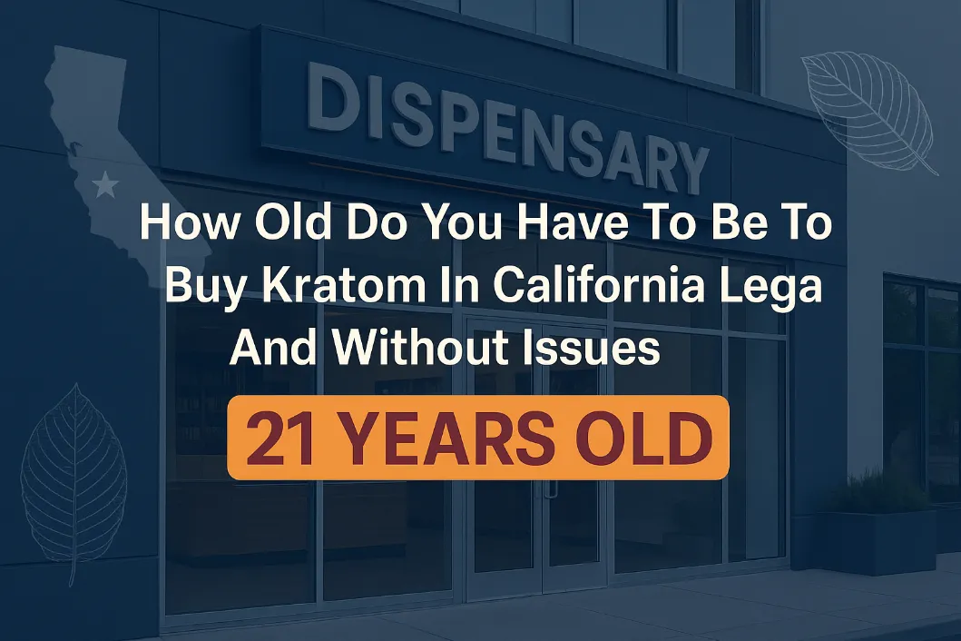 How Old Do You Have To Be To Buy Kratom In California