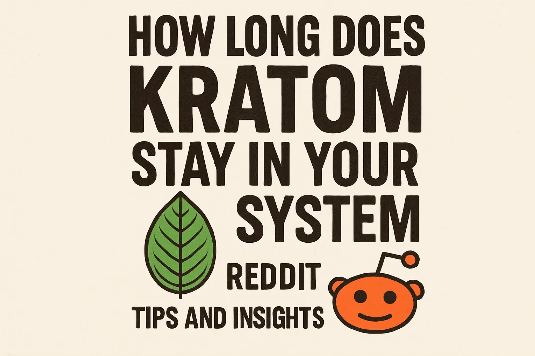 How Long Does Kratom Stay In Your System Reddit